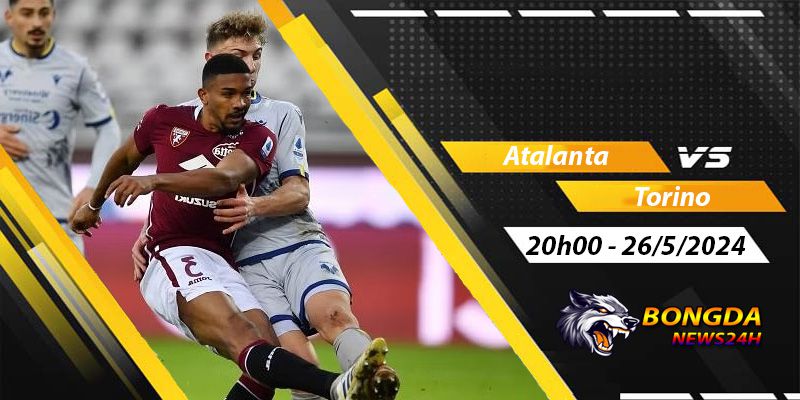 Nhận định, soi kèo Atalanta vs Torino ngày 26/5/2024 lúc 20h00 - VĐQG Italia