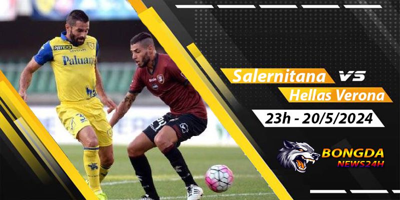 Nhận định, soi kèo Salernitana vs Hellas Verona ngày 20/5