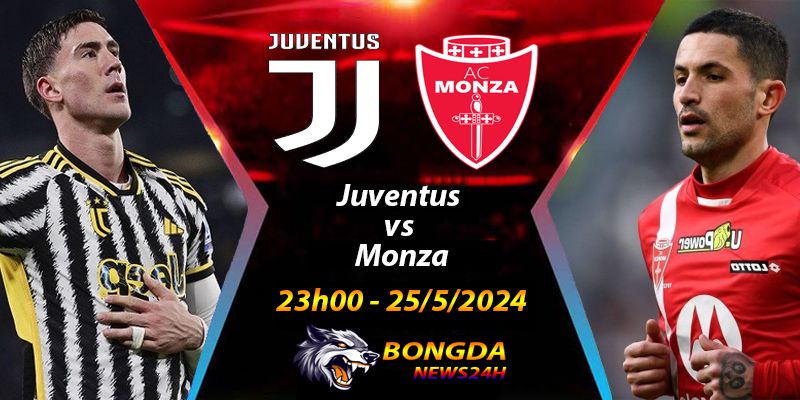 Nhận định vs soi kèo Juventus vs Monzangày 25/5/2024 - Serie A