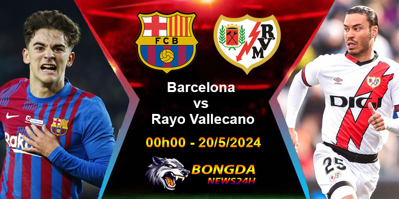 Soi kèo Barcelona vs Vallecano ngày 20/5 vào lúc 00h00