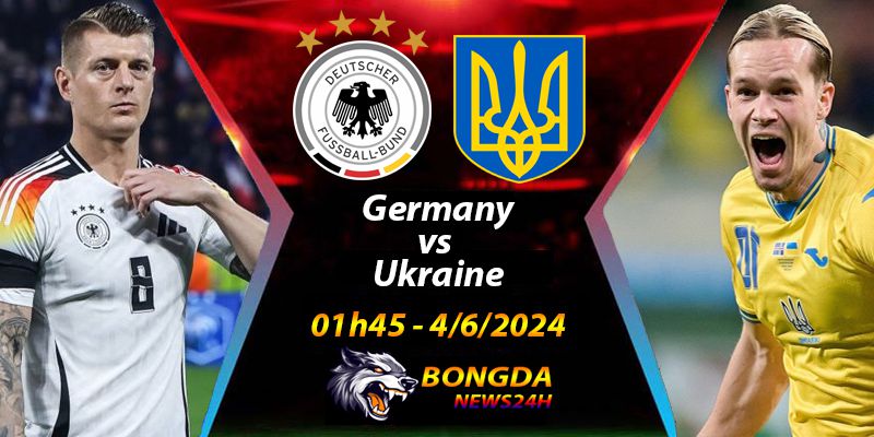 Dự đoán, soi kèo Đức vs Ukraine ngày 4/6/2024 lúc 01h45