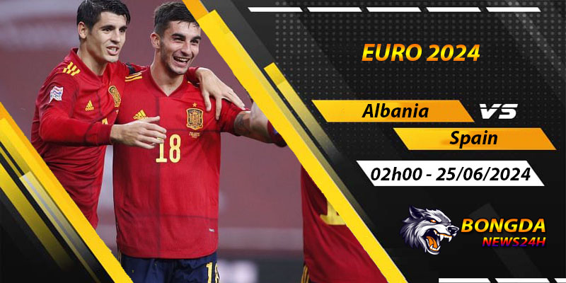 Soi kèo Albania vs Tây Ban Nha, Euro ngày 25/06/2024