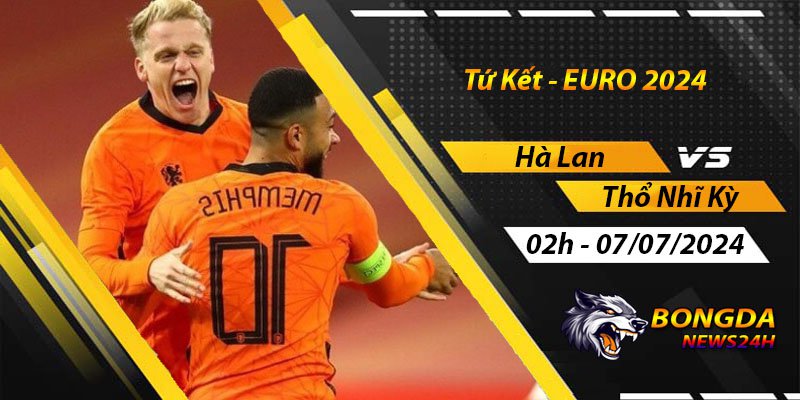 Soi kèo Hà Lan vs Thổ Nhĩ Kỳ, Tứ Kết EURO