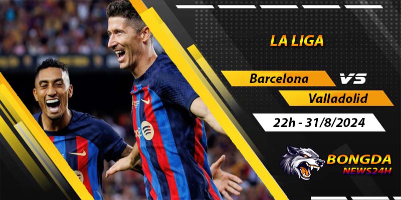 Soi kèo Barcelona vs Valladolid ngày 31/8/2024