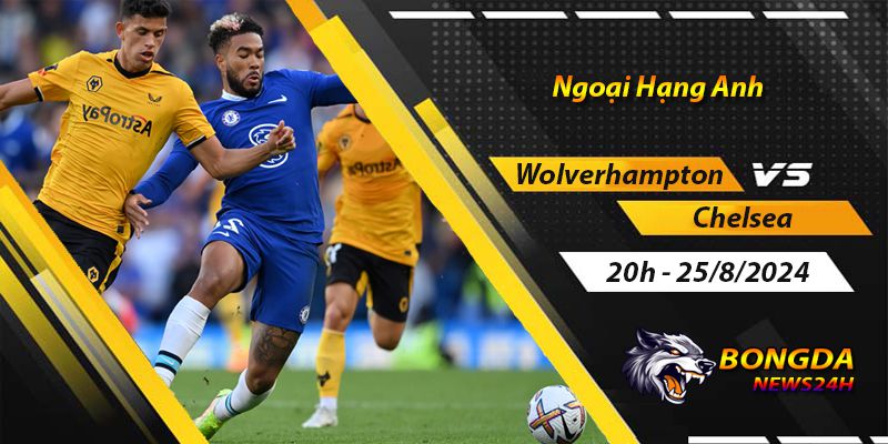 Soi kèo Wolverhampton vs Chelsea ngày 25/8/2024