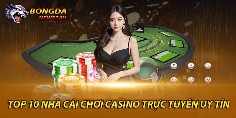 nhà cái chơi casino trực tuyến uy tín nhất