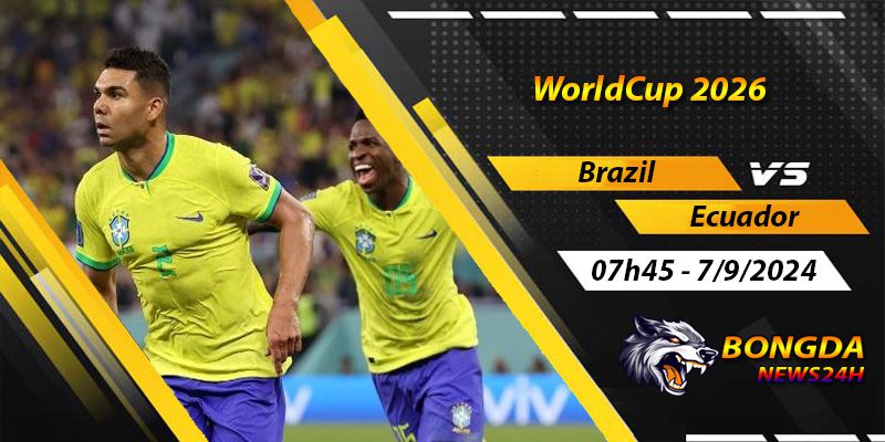 Soi kèo Brazil vs Ecuador ngày 7/9/2024