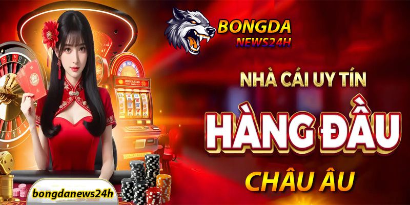 Nhà cái đến từ châu âu uy tín